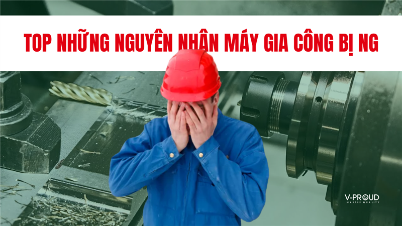 CÁC VẤN ĐỀ THƯỜNG GẶP PHẢI ĐỐI VỚI MÁY GIA CÔNG, MÁY CÔNG CỤ, MÁY CNC
