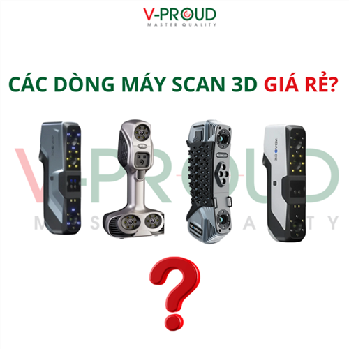 TOP 5 dòng máy quét 3D chính hãng giá rẻ